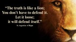 The truth is like a lion